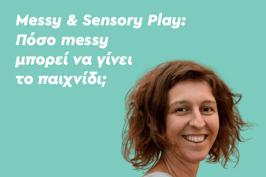 Messy & Sensory Play: Πόσο messy μπορεί να γίνει το παιχνίδι;